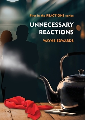 Unnecessary Reactions by Wayne Edwards