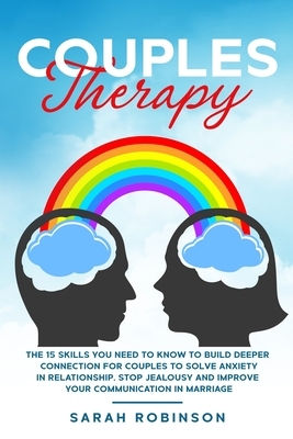 Couples Therapy: The 15 skills you need to know to build deeper connection for couples to solve anxiety in relationship, stop jealousy by Sarah Robinson