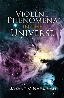 Violent Phenomena in the Universe by Jayant Vishnu Narlikar