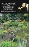 Wall, Water And Woodland Gardens: Including The Rock Garden And The Heath Garden by Gertrude Jekyll