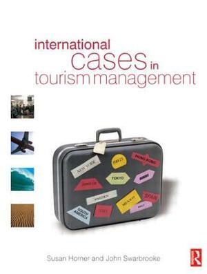 International Cases in Tourism Management by Susan Horner, John Swarbrooke