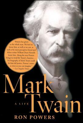 Mark Twain: A Life by Ron Powers