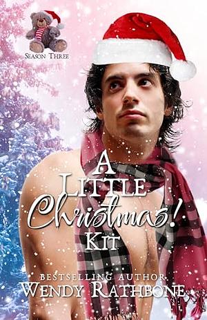 A Little Christmas 3: Kit by Wendy Rathbone