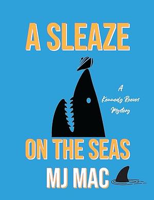 A Sleaze On The Seas by MJ Mac