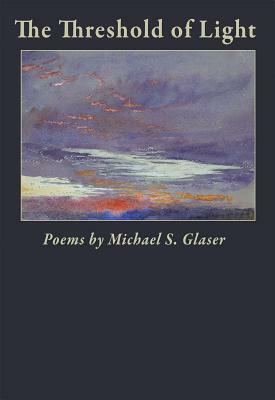 The Threshold of Light by Michael S. Glaser