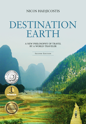 Destination Earth: A New Philosophy of Travel by a World-Traveler by Nicos Hadjicostis