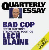 Bad Cop: Peter Dutton's Strongman Politics by Lech Blaine