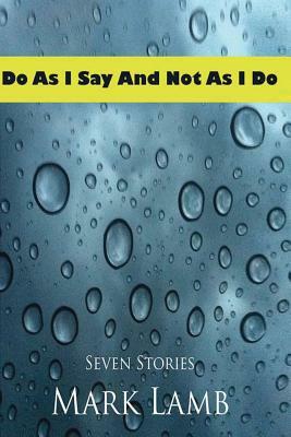 Do As I Say and Not As I Do by Mark Lamb