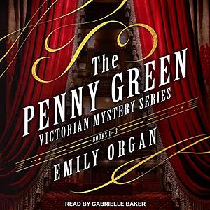 The Penny Green Victorian Mystery Series: Books 1-3 by Emily Organ