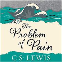 The Problem of Pain by C.S. Lewis