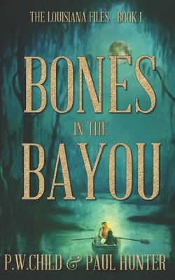 Bones in the Bayou by Paul Hunter, P. W. Child