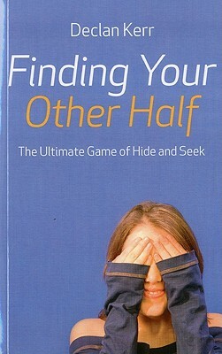 Finding Your Other Half: The Ultimate Game of Hide and Seek by Declan Kerr