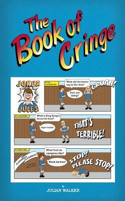 The Book of Cringe - A Collection of Reasonably Clean but Silly Schoolboy Jokes by Julian Walker