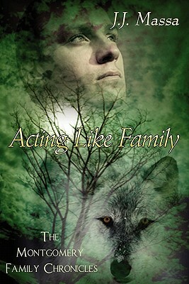 The Montgomery Family Chronicles 1-Acting Like Family by J. J. Massa