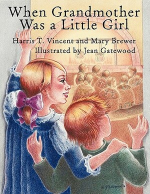 When Grandmother Was a Little Girl by Mary Brewer, Harris T. Vincent