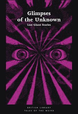 Glimpses of the Unknown: Lost Ghost Stories by Mike Ashley