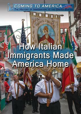 How Italian Immigrants Made America Home by Laura La Bella