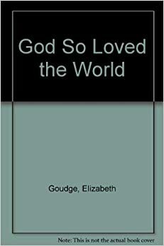 God So Loved the World by Elizabeth Goudge