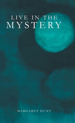 Live in the Mystery by Margaret Hunt