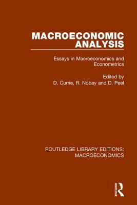 Macroeconomic Analysis: Essays in Macroeconomics and Econometrics by David Currie, David Peel, R. Nobay