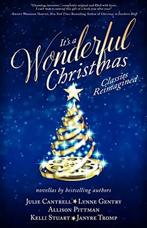 It's a Wonderful Christmas: Classics Reimagined by Kelli Stuart, Janyre Tromp, Julie Cantrell, Lynne Gentry