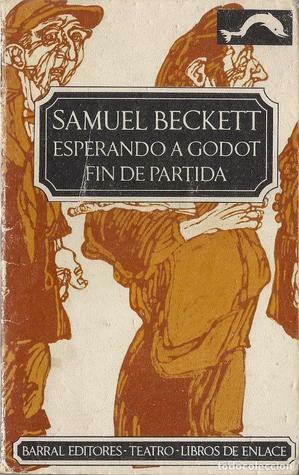 Esperando A Godot - Fin De Partida - Acto Sin Palabras by Samuel Beckett