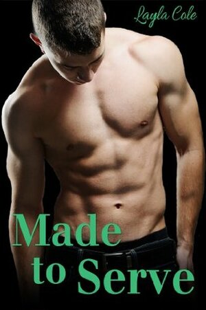 Made to Serve by Layla Cole