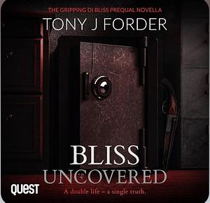 Bliss Uncovered by Tony J. Forder