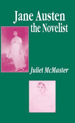 Jane Austen the Novelist: Essays Past and Present by J. McMaster