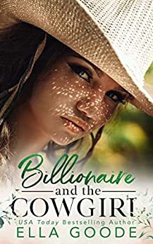 Billionaire and the Cowgirl by Ella Goode