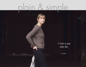 Plain & Simple: 11 Knits to Wear Every Day by Pam Allen