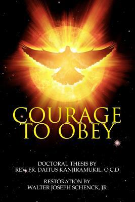 Courage To Obey by Datius Kanjiramukil O. C. D.