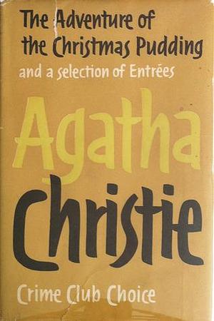 The Adventure of the Christmas Pudding and a Selection of Entrées by Agatha Christie, Agatha Christie