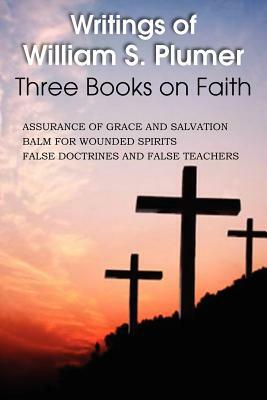 Writings of William S. Plumer, Three Books on Faith by William S. Plumer