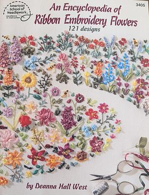 An Encyclopedia of Ribbon Embroidery Flowers: 121 Designs by Deanna Hall West, American School of Needlework