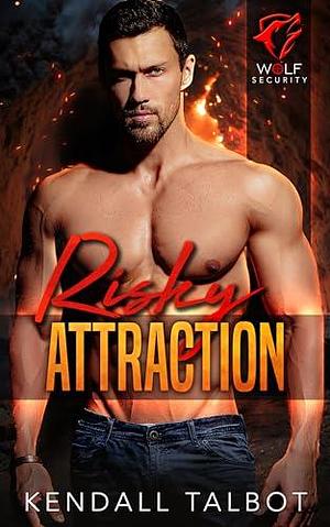 Risky Attraction by Kendall Talbot, Kendall Talbot