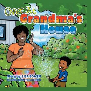 Over At Grandma's House by Lisa Bowen