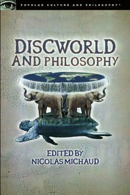 Discworld and Philosophy: Reality Is Not What It Seems by Nicolas Michaud