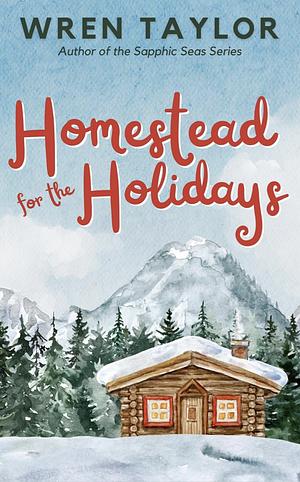 Homestead for the Holidays by Wren Taylor