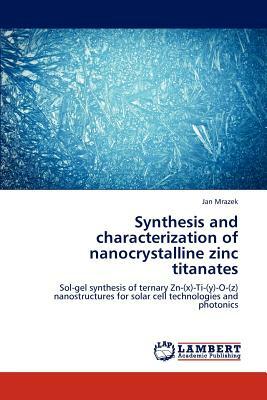 Synthesis and Characterization of Nanocrystalline Zinc Titanates by Jan Mrázek