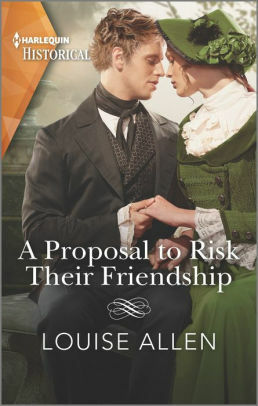 A Proposal to Risk Their Friendship by Louise Allen