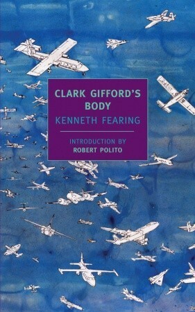 Clark Gifford's Body by Robert Polito, Kenneth Fearing