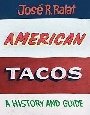 American Tacos: A History and Guide by Jos Ralat