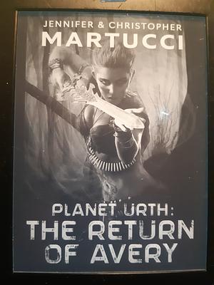 Planet Urth: The Return of Avery by Jennifer Martucci, Christopher Martucci