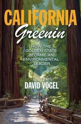 California Greenin': How the Golden State Became an Environmental Leader by David Vogel