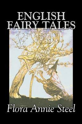 English Fairy Tales by Flora Annie Steel, Fiction, Classics, Fairy Tales & Folklore by Flora Annie Steel