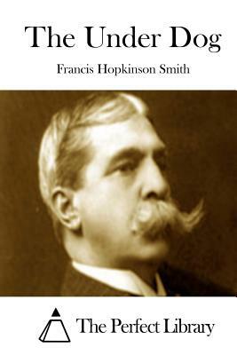 The Under Dog by Francis Hopkinson Smith