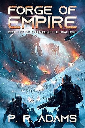 Forge of Empire: A Military Space Opera Tale by P.R. Adams