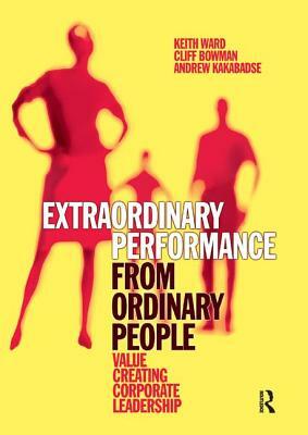 Extraordinary Performance from Ordinary People by Keith Ward