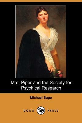 Mrs. Piper and the Society for Psychical Research (Dodo Press) by Michael M. Sage